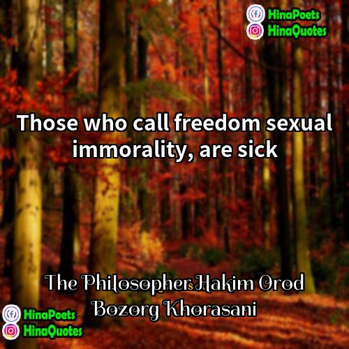 The Philosopher Hakim Orod Bozorg Khorasani Quotes | Those who call freedom sexual immorality, are